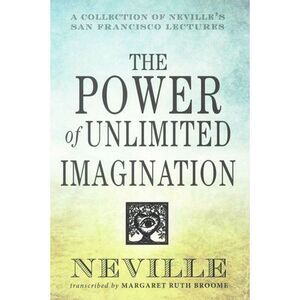 The Power of Unlimited Imagination: A Collection of Neville's San Francisco Lect
